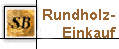 Rundholz- 
 Einkauf